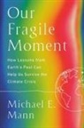 Michael E Mann, Michael E. Mann - Our Fragile Moment