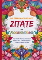 Felix Kosel - Das Ausmalbuch für Erwachsene: Die Farben der Weisheit - Zitate zum Ausmalen für mehr Achtsamkeit im Leben mit Affirmationen und Glaubenssätzen