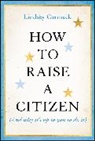 Lindsey Cormack, Lindsey (Stevens Institute of Technology Cormack - How to Raise a Citizen (And Why It''s Up to You to Do It)