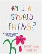 Rose Anne Martin - Am I A Stupid Thing?