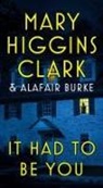Alafair Burke, Alafair Burke, Mary Higgins/ Burke Clark, Mary Higgins Clark, Mary Higgins Clark - It Had to Be You