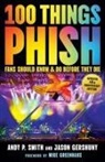 Jason Gershuny, Andy P Smith, Andy P./ Gershuny Smith - 100 Things Phish Fans Should Know & Do Before They Die