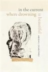 Abigail Chabitnoy - In the Current Where Drowning Is Beautiful