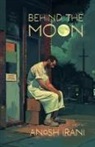 Anosh Irani - Behind the Moon