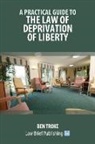 Ben Troke - A Practical Guide to the Law of Deprivation of Liberty