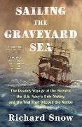 Richard Snow, SNOW RICHARD - Sailing the Graveyard Sea The Deathly Voyage of the Somers, the U.s. Navy s Only Mutiny, and