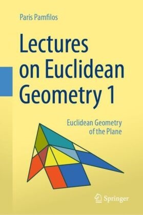 Paris Pamfilos - Lectures on Euclidean Geometry - Volume 1 - Euclidean Geometry of the Plane