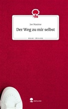 Joe Maxime - Der Weg zu mir selbst. Life is a Story - story.one