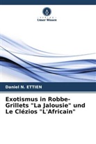 Daniel N ETTIEN, Daniel N. Ettien - Exotismus in Robbe-Grillets "La Jalousie" und Le Clézios "L'Africain"
