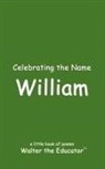 Walter the Educator - Celebrating the Name William
