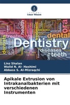 Walid N Al- Hashimi, Walid N. Al- Hashimi, S Al-Mizraqchi, Abbass S. Al-Mizraqchi, Linz Shalan - Apikale Extrusion von Intrakanalbakterien mit verschiedenen Instrumenten