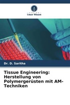D. Saritha, Dr D Saritha, Dr. D. Saritha - Tissue Engineering: Herstellung von Polymergerüsten mit AM-Techniken