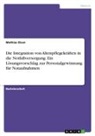 Mathias Elsen - Die Integration von Altenpflegekräften in die Notfallversorgung. Ein Lösungsvorschlag zur Personalgewinnung für Notaufnahmen