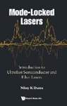 Niloy K Dutta, Niloy K Dutta - Mode-locked Lasers: Introduction To Ultrafast Semiconductor And Fiber Lasers