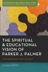 Elena Soto - The Spiritual and Educational Vision of Parker J. Palmer