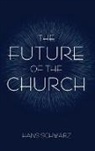 Hans Schwarz - The Future of the Church