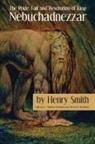 C. Matthew McMahon, Henry Smith, Therese B. McMahon - The Pride, Fall and Restitution of King Nebuchadnezzar
