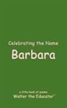 Walter the Educator - Celebrating the Name Barbara