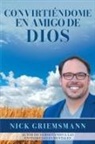 Nick Griemsmann - Convirtiéndome en Amigo de Dios (Spanish Edition)