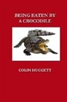 Colin Huggett - BEING EATEN BY A CROCODILE