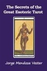 Jorge Mendoza Vester - The Secrets of the Great Esoteric Tarot