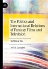 Joel R Campbell, Joel R. Campbell - The Politics and International Relations of Fantasy Films and Television