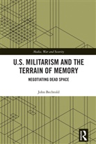 John Bechtold, John (University of North Carolina At Ch Bechtold, John Becthold - U.s. Militarism and the Terrain of Memory