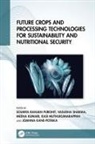 Soumya Sharma Ranjan Purohit, Joanna Kane-Potaka, Meena Kumari, Kumari Meena, Kasi Muthukumarappan, Kasiviswanathan Muthukumarappan... - Future Crops and Processing Technologies for Sustainability and