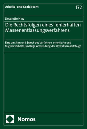 Lieselotte Hinz - Die Rechtsfolgen eines fehlerhaften Massenentlassungsverfahrens - Eine am Sinn und Zweck des Verfahrens orientierte  und folglich verhältnismäßige Anwendung der Unwirksamkeitsfolge