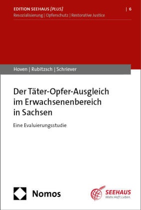 Elisa Hoven, Anja Rubitzsch, Jan Schriever - Der Täter-Opfer-Ausgleich im Erwachsenenbereich in Sachsen - Eine Evaluierungsstudie