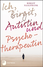 Birgit Saalfrank - Ich, Birgit, Autistin und Psychotherapeutin