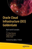 Goel, Ankur Goel, Y V Ravi Kumar, Y. V. Ravi Kumar, Raghavendra S, Raghavendra Sreenivas Murthy... - Oracle Cloud Infrastructure (OCI) GoldenGate