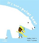 Alex Barrow, Barrow Alex, Gabby Dawnay, Dawnay Gabby - If I had a polar bear