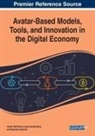 Ekaterina Aleshina, Leyla Gamidullaeva, Vardan Mkrttchian - Avatar-Based Models, Tools, and Innovation in the Digital Economy
