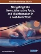 Kimiz Dalkir, Rebecca Katz - Navigating Fake News, Alternative Facts, and Misinformation in a Post-Truth World