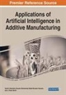 J. Paulo Davim, Hussein Mohammed Abdel Moneam Hussein, Sachin Salunkhe - Applications of Artificial Intelligence in Additive Manufacturing