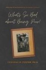 Deborah Foster - What's So Bad About Being Poor? Our Lives in the Shadow of the Poverty Experts