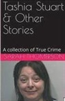 Sarah Thompson - Tashia Stuart & Other Stories A Collection of True Crime