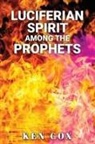 Ken Cox - LUCIFERIAN SPIRIT AMONG THE PROPHETS