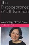 Pete Dove - The Disappearance of Jill Behrman An Anthology of True Crime