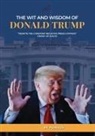 X. Publius, Michael Alan Steinberg - The Wit and Wisdom of Donald J. Trump