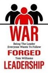 Tom Williams - War Forged Leadership