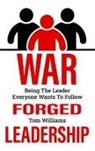 Tom Williams - War Forged Leadership