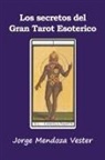 Jorge Mendoza Vester - Los secretos del Gran Tarot Esotérico