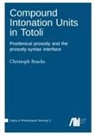 Christoph Bracks - Compound Intonation Units in Totoli