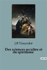J. B Tissander - Des sciences occultes et du spiritisme