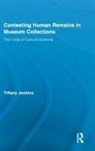 Tiffany Jenkins, Jenkins Tiffany - Contesting Human Remains in Museum Colle