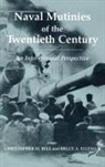 Christopher Bell, Christopher M Bell, Christopher M. Bell, Bruce Elleman, Bruce A Elleman, Bruce A. Elleman - Naval Mutinies of the Twentieth Century