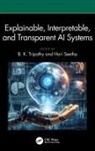 B.k. (Vellore Institute of Technology Tripathy, Hari Seetha, B. K. Tripathy, B.K. Tripathy, Tripathy B. K. - Explainable, Interpretable, and Transparent Ai Systems
