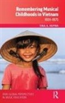 Tina A. Huynh - Remembering Musical Childhoods in Vietnam